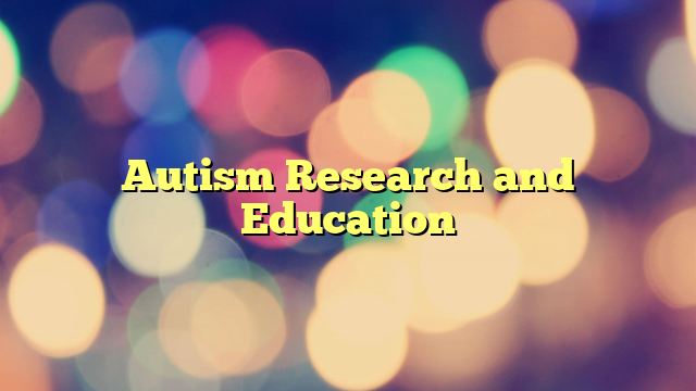 Autism Research and  Education