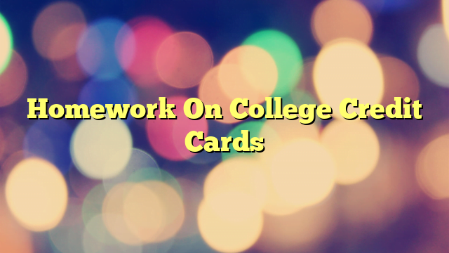 Homework On College Credit Cards